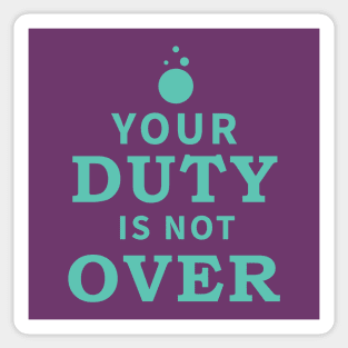 Your Duty is Not Over Sticker